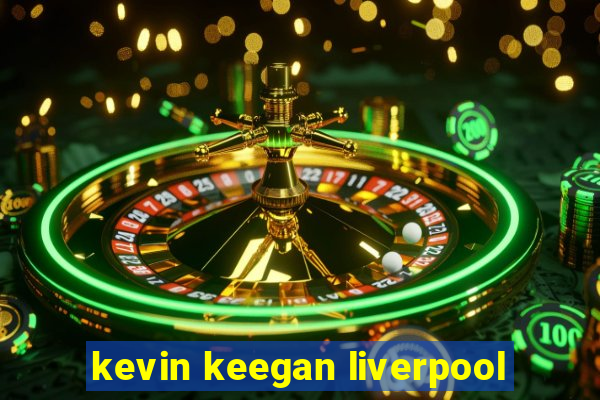 kevin keegan liverpool